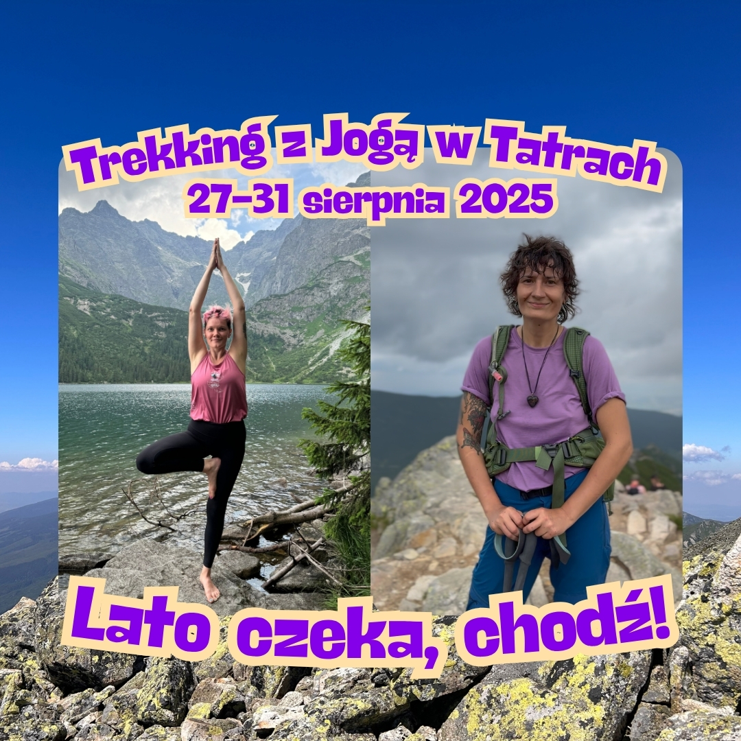 Trekking z Jogą w Tatrach 27-31 sierpnia 2025 Lato czeka, chodź! <br />
Trekking z Jogą<br />
w Tatrach<br />
27-31 sierpnia 2025<br />
Lato czeka, chodź!